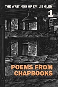 The Writings of Emilie Glen 1: Poems from Chapbooks (Paperback)