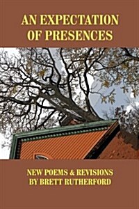 An Expectation of Presences: New Poems and Revisions (Paperback)