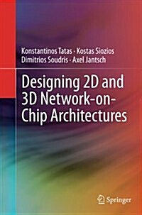 Designing 2D and 3D Network-On-Chip Architectures (Paperback, Softcover Repri)