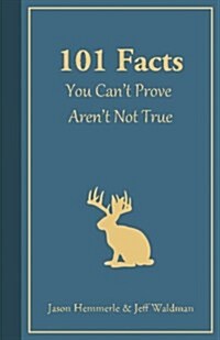 101 Facts You Cant Prove Arent Not True (Paperback)