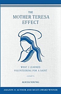 The Mother Teresa Effect: What I Learned Volunteering for a Saint (Paperback)