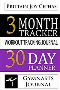 Gymnasts Journal: A 3 Month/30 Day Planner & Workout Tracking Journal (Paperback)