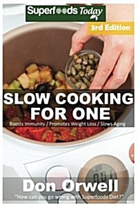 Slow Cooking for One: Over 85 Quick & Easy Gluten Free Low Cholesterol Whole Foods Slow Cooker Meals Full of Antioxidants & Phytochemicals (Paperback)