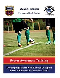 Developing Players with Rondos Using the Soccer Awareness Philosophy - Part 2 (Paperback)