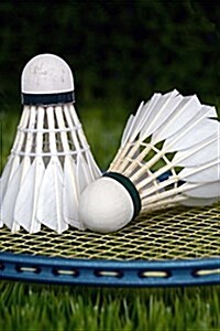 Badminton Shuttlecocks and Racquet Sports Journal: 150 Page Lined Notebook/Diary (Paperback)