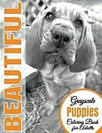 Beautiful Grayscale Puppies Adult Coloring Book: (Grayscale Coloring) (Art Therapy) (Grayscale Animals) (Adult Coloring Book) (Realistic Photo Colorin (Paperback)