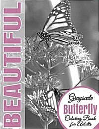 Beautiful Grayscale Butterfly Adult Coloring Book: (Grayscale Coloring) (Art Therapy) (Adult Coloring Book) (Realistic Photo Coloring) (Relaxation) (Paperback)