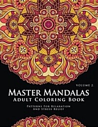 Master Mandala Adult Coloring Book Volume 2: Inspire Creativity, Reduce Stress, and Bring Balance with Mandala Coloring Pages (Paperback)