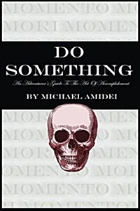 Do Something: An Adventurers Guide to the Act of Accomplishment (Paperback)