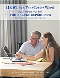 Debt Is a Four-Letter Word But It Need Not Be!: The College Experience (Paperback)