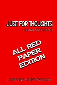 Just for Thoughts All Red Paper Ed. Soft Cover Blank Journal: (All Red Paper Ed.) Everything Is Everything Books (Paperback)