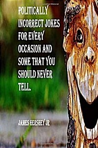 Politically Incorrect Jokes for Every Occasion and Some You Should Never Tell (Paperback)