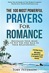 Prayer the 100 Most Powerful Prayers for Romance 2 Amazing Books Included to Pray for Love & Daily Prayers: Revitalize Your Mind to Put the Fire Back (Paperback)