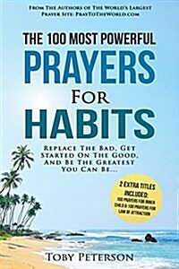 Prayer the 100 Most Powerful Prayers for Habits 2 Amazing Bonus Books to Pray for Inner Child & the Law of Attraction: Replace the Bad, Get Started on (Paperback)
