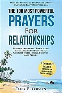 Prayer the 100 Most Powerful Prayers for Relationships 2 Amazing Bonus Books to Pray for Marriage & Family: Build Meaningful, Enriching Life Long Part (Paperback)