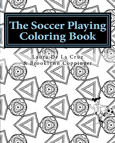 The Soccer Playing Coloring Book: A Coloring Book for Those Who Play Soccer, Watch Soccer, Support Soccer or Just Like Having Fun Coloring! (Paperback)