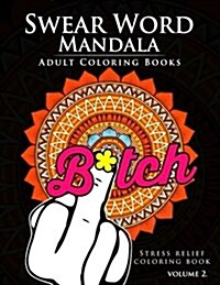 Swear Word Mandala Adults Coloring Book Volume 2: Sweary Coloring Book for Adults, Mandalas & Paisley Designs (Paperback)