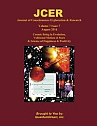 Journal of Consciousness Exploration & Research Volume 7 Issue 7: Cosmic Being in Evolution, Volitional Motion in Stars & Science of Happiness & Posit (Paperback)