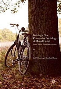 Building a New Community Psychology of Mental Health : Spaces, Places, People and Activities (Hardcover, 1st ed. 2017)