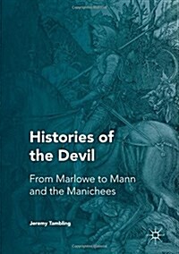 Histories of the Devil : From Marlowe to Mann and the Manichees (Hardcover, 1st ed. 2016)