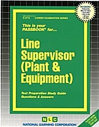 Line Supervisor (Plant & Equipment): Passbooks Study Guide (Spiral)