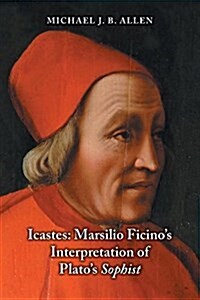 Icastes: Marsilio Ficinos Interpretation of Platos Sophist (Paperback)