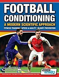 Football Conditioning a Modern Scientific Approach : Fitness Training - Speed & Agility - Injury Prevention (Paperback)