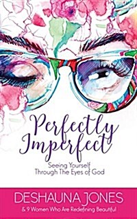 Perfectly Imperfect: Seeing Yourself Through the Eyes of God (Paperback)