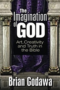 The Imagination of God: Art, Creativity and Truth in the Bible (Paperback)