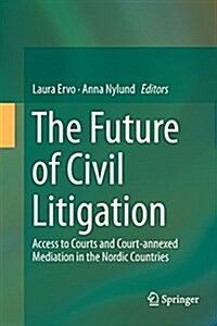 The Future of Civil Litigation: Access to Courts and Court-Annexed Mediation in the Nordic Countries (Paperback, Softcover Repri)