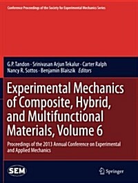 Experimental Mechanics of Composite, Hybrid, and Multifunctional Materials, Volume 6: Proceedings of the 2013 Annual Conference on Experimental and Ap (Paperback, Softcover Repri)