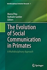 The Evolution of Social Communication in Primates: A Multidisciplinary Approach (Paperback, Softcover Repri)