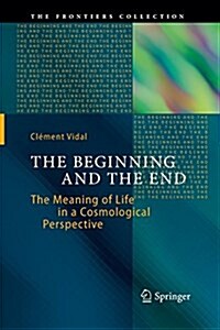 The Beginning and the End: The Meaning of Life in a Cosmological Perspective (Paperback, Softcover Repri)