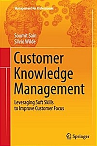 Customer Knowledge Management: Leveraging Soft Skills to Improve Customer Focus (Paperback, Softcover Repri)