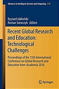 Recent Global Research and Education: Technological Challenges: Proceedings of the 15th International Conference on Global Research and Education Inte (Paperback, 2017)