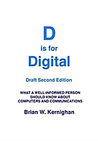 D Is for Digital (Draft Second Edition): What a Well-Informed Person Should Know about Computers and Communications (Paperback)