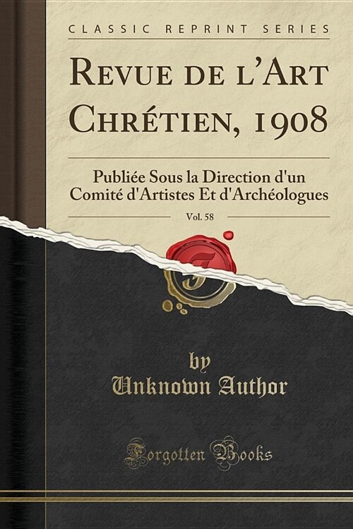 Revue de LArt Chretien, 1908, Vol. 58: Publiee Sous La Direction DUn Comite DArtistes Et DArcheologues (Classic Reprint) (Paperback)