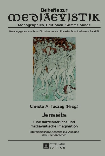 Jenseits: Eine Mittelalterliche Und Mediaevistische Imagination. Interdisziplinaere Ansaetze Zur Analyse Des Unerklaerlichen (Hardcover)