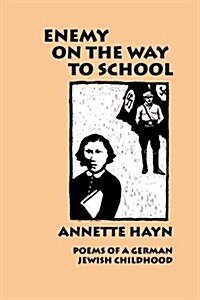 Enemy on the Way to School: Poems of a German Jewish Childhood (Paperback)