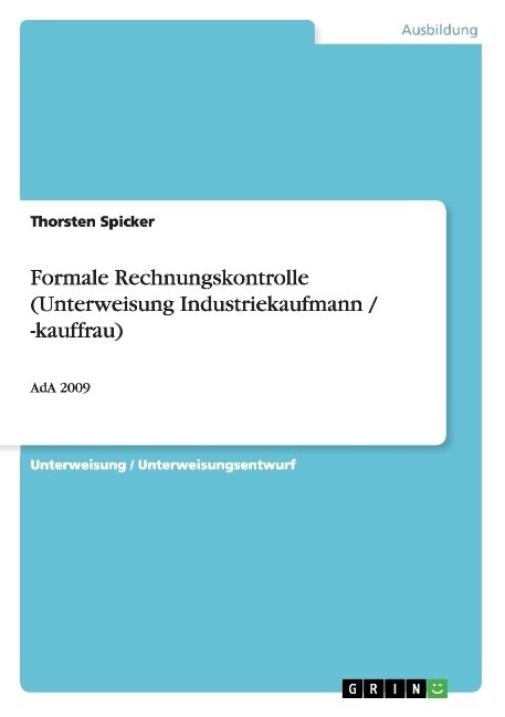 Formale Rechnungskontrolle (Unterweisung Industriekaufmann / -kauffrau): AdA 2009 (Paperback)