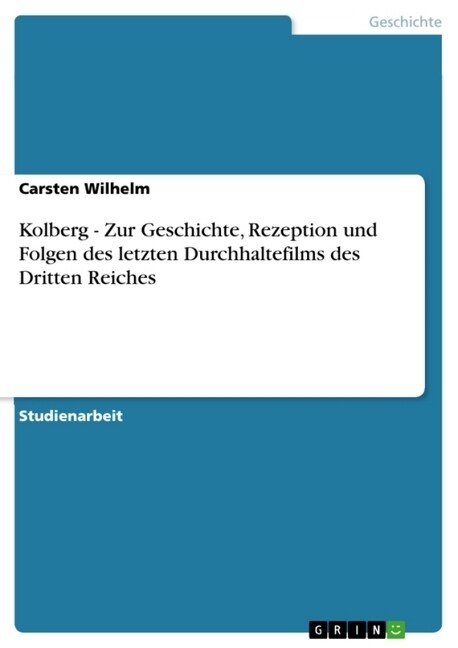 Kolberg - Zur Geschichte, Rezeption Und Folgen Des Letzten Durchhaltefilms Des Dritten Reiches (Paperback)