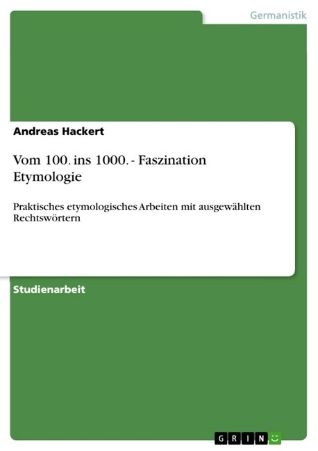 Vom 100. ins 1000. - Faszination Etymologie: Praktisches etymologisches Arbeiten mit ausgew?lten Rechtsw?tern (Paperback)