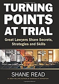 Turning Points at Trial: Great Lawyers Share Secrets, Strategies and Skills (Paperback)
