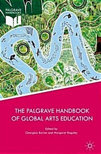 The Palgrave Handbook of Global Arts Education (Hardcover, 1st ed. 2017)