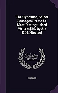 The Cynosure, Select Passages from the Most Distinguished Writers [Ed. by Sir N.H. Nicolas] (Hardcover)