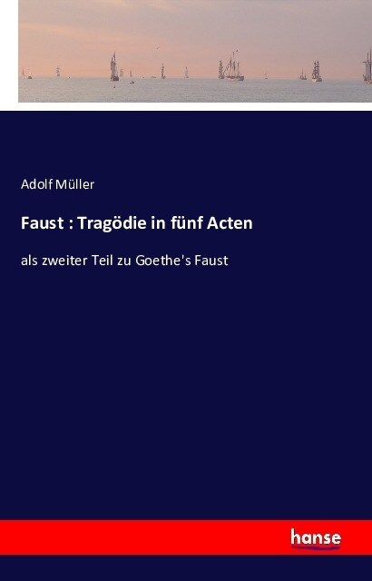 Faust: Trag?ie in f?f Acten: als zweiter Teil zu Goethes Faust (Paperback)