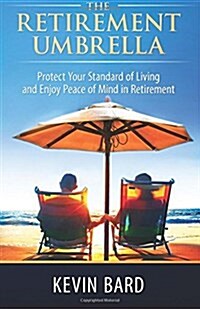 The Retirement Umbrella: Protect Your Standard of Living and Enjoy Peace of Mind in Retirement (Paperback)