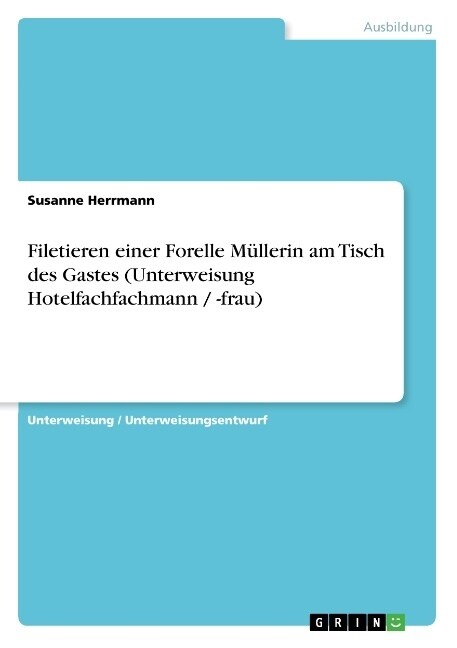 Filetieren einer Forelle M?lerin am Tisch des Gastes (Unterweisung Hotelfachfachmann / -frau) (Paperback)