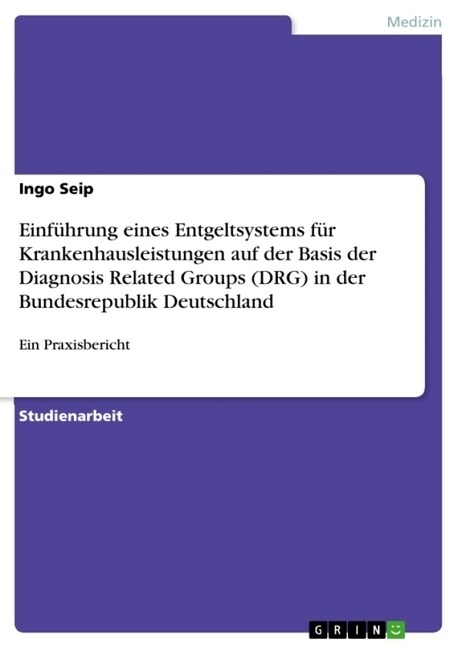 Einf?rung eines Entgeltsystems f? Krankenhausleistungen auf der Basis der Diagnosis Related Groups (DRG) in der Bundesrepublik Deutschland: Ein Prax (Paperback)