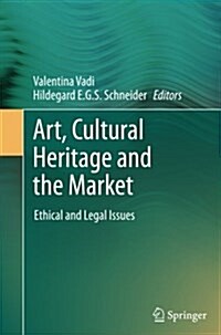 Art, Cultural Heritage and the Market: Ethical and Legal Issues (Paperback, Softcover Repri)